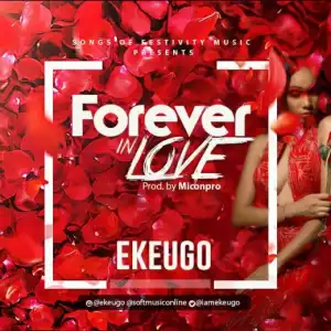 Ekeugo - “Forever In Love” (Prod. By Miconpro)